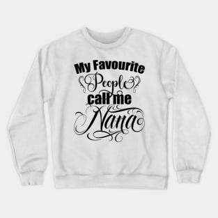 My favourite people call me Nana, Grandma, grandmothers day gift, best grandma Crewneck Sweatshirt